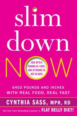 Slim Down Now: Shed Pounds and Inches with Real Food, Real Fast - Sass, Cynthia