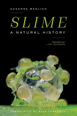 Slime: A Natural History - Wedlich, Susanne, and Turkoglu, Ayca (Translated by)