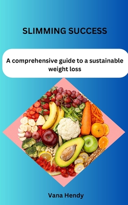 Slimming success: A comprehensive guide to a sustainable weight loss - Hendy, Vana