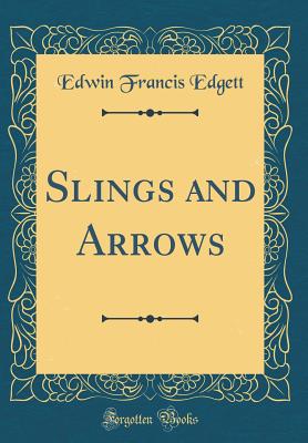 Slings and Arrows (Classic Reprint) - Edgett, Edwin Francis