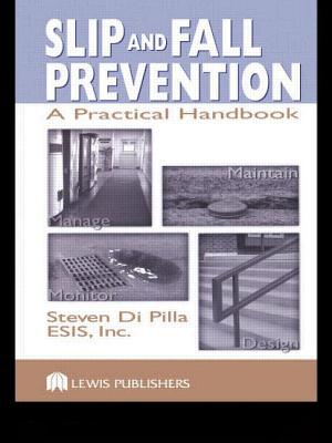 Slip and Fall Prevention: A Practical Handbook - Di Pilla, Steven