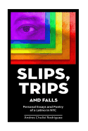Slip. Trips. Falls: Memoir and Poetry of a Latino in NYC