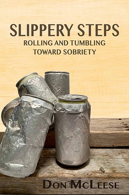 Slippery Steps: Rolling & Tumbling Toward Sobriety - McLeese, Don
