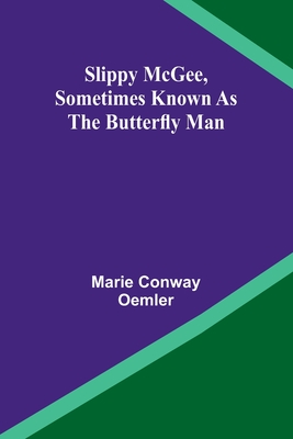 Slippy McGee, Sometimes Known as the Butterfly Man - Oemler, Marie Conway