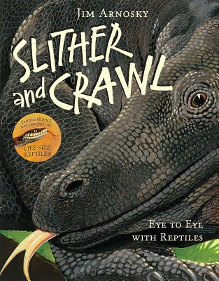 Slither and Crawl: Eye to Eye with Reptiles - Arnosky, Jim