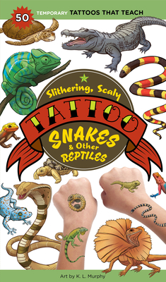 Slithering, Scaly Tattoo Snakes & Other Reptiles: 50 Temporary Tattoos That Teach - Editors of Storey Publishing