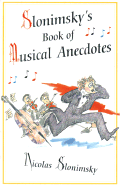 Slonimsky's Book of Musical Anecdotes - Slonimsky, Nicolas