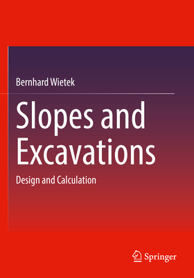 Slopes and Excavations: Design and Calculation - Wietek, Bernhard