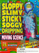 Sloppy Slimy Sticky Soggy Dripping Moving Science