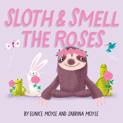 Sloth and Smell the Roses (a Hello!lucky Book): A Board Book - Hello!lucky, and Moyle, Sabrina