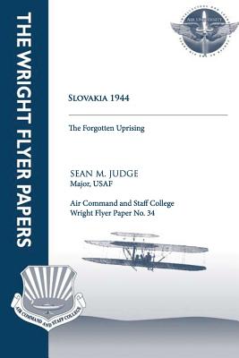 Slovakia 1944 - the Forgotten Uprising: Wright Flyer Paper No. 34 - Judge, Sean M
