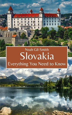 Slovakia: Everything You Need to Know - Gil-Smith, Noah