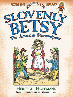 Slovenly Betsy: The American Struwwelpeter - Hoffmann, Heinrich