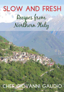 Slow and Fresh: Recipes from Northern Italy