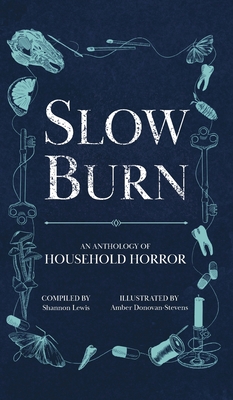 Slow Burn: An Anthology of Household Horror - Lewis, Shannon (Compiled by)