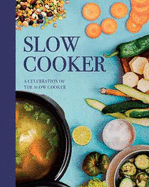 Slow Cooker: A Celebration of the Slow Cooker