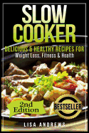 Slow Cooker: Delicious & Healthy Recipes for Weight Loss, Fitness & Health