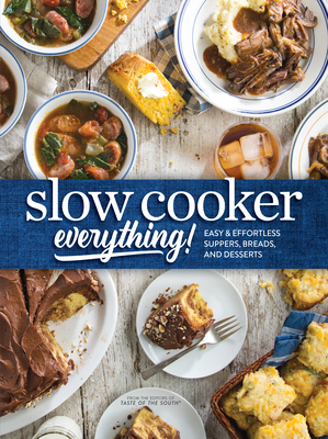 Slow Cooker Everything: Easy & Effortless Suppers, Breads, and Desserts - Miller, Josh (Editor)