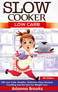 Slow Cooker: Low Carb: 250 Low Carb, Healthy, Delicious, Easy Recipes: Cooking and Recipes for Weight Loss