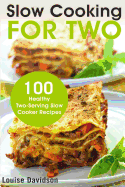 Slow Cooking for Two: 100 Healthy Two-Serving Slow Cooker Recipes