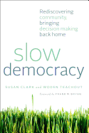 Slow Democracy: Rediscovering Community, Bringing Decision Making Back Home