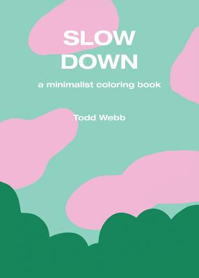 Slow Down: A Minimalist Coloring Book - Webb, Todd