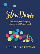 Slow Down: Embracing the Everyday Moments of Motherhood