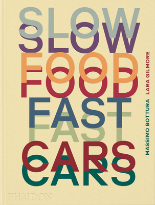 Slow Food, Fast Cars: Casa Maria Luigia - Stories and Recipes - Bottura, Massimo, and Gilmore, Lara, and Rosval, Jessica