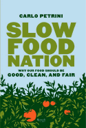 Slow Food Nation: Why Our Food Should Be Good, Clean, and Fair