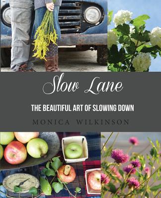 Slow Lane: The Beautiful Art of Slowing Down - Wilkinson, Monica
