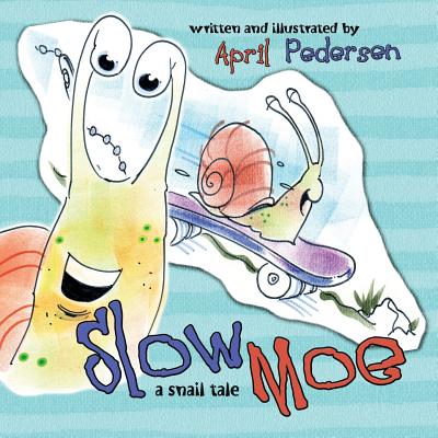 Slow Moe: A Snail Tale - Pedersen, April