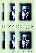 Slow Motion: A True Story - Shapiro, Dani