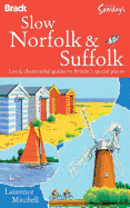 Slow Norfolk and Suffolk: Local, Characterful Guides to Britain's Special Places