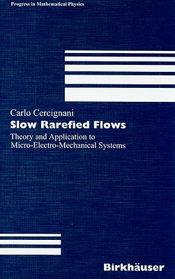 Slow Rarefied Flows: Theory and Application to Micro-Electro-Mechanical Systems - Cercignani, Carlo
