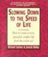 Slowing down to the Speed of Life: How to Create a More Peaceful, Simple Life from the inside out