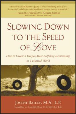 Slowing Down to the Speed of Love - Bailey, Joseph, and Carlson, Richard, PH D (Foreword by)