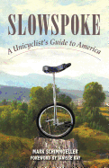 Slowspoke: A Unicyclist's Guide to America