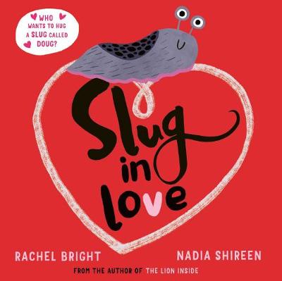 Slug in Love: a funny, adorable hug of a book - Bright, Rachel