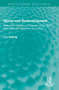 Slums and Redevelopment: Policy and Practice in England, 1918-1945, with Particular Reference to London