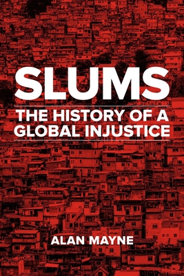 Slums: The History of a Global Injustice - Mayne, Alan