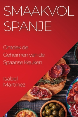 Smaakvol Spanje: Ontdek de Geheimen van de Spaanse Keuken - Mart?nez, Isabel