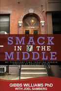 Smack In The Middle: My Turbulent Time Treating Heroin Addicts at Odyssey House