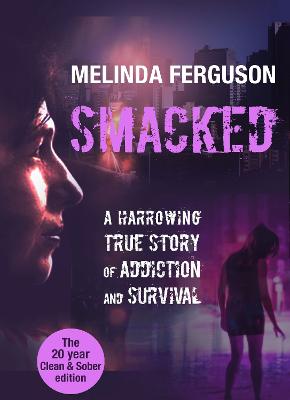 Smacked: A Harrowing True Journey of Addiction and Survival - Ferguson, Melinda