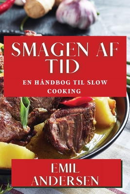 Smagen af Tid: En Hndbog til Slow Cooking - Andersen, Emil