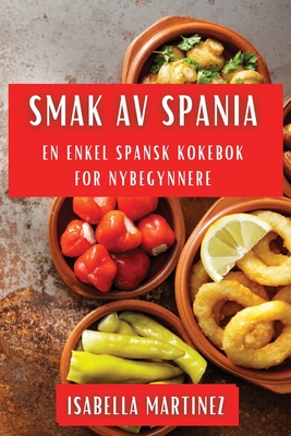 Smak av Spania: En Enkel Spansk Kokebok for Nybegynnere - Martinez, Isabella