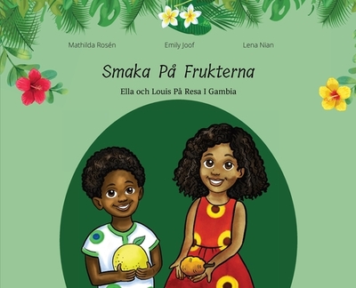 Smaka P? Frukterna. Ella och Louis P? Resa i Gambia - Joof, Emily, and Rosen, Mathilda (Illustrator), and Nian, Lena (Photographer)