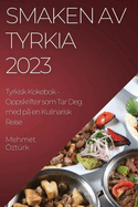 Smaken av Tyrkia 2023 Tyrkisk Kokebok: Oppskrifter som Tar Deg med p en Kulinarisk Reise