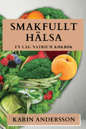 Smakfullt H?lsa: En L?g Natrium Kokbok