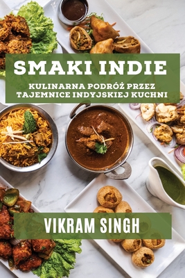 Smaki Indie: Kulinarna Podr?  przez Tajemnice Indyjskiej Kuchni - Singh, Vikram