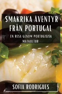 Smakrika ?ventyr fr?n Portugal: En Resa genom Portugisisk Matkultur - Rodrigues, Sofia